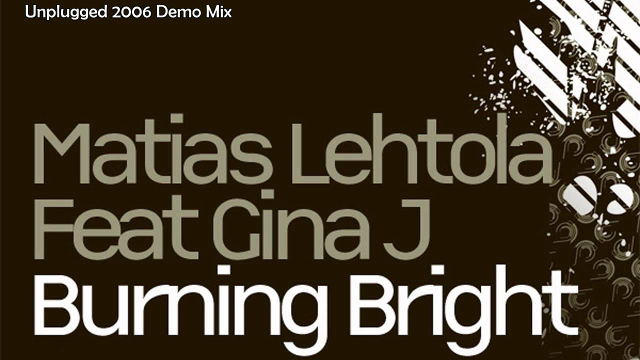 Matias Lehtola Feat. Gina J - Burning Bright (Unplugged 2006 Demo Mix) [unreleased]