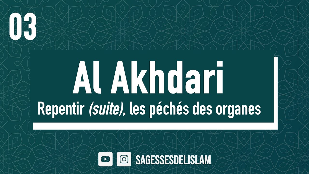 03/ Al Akhdari - Le repentir (suite), les péchés des organes