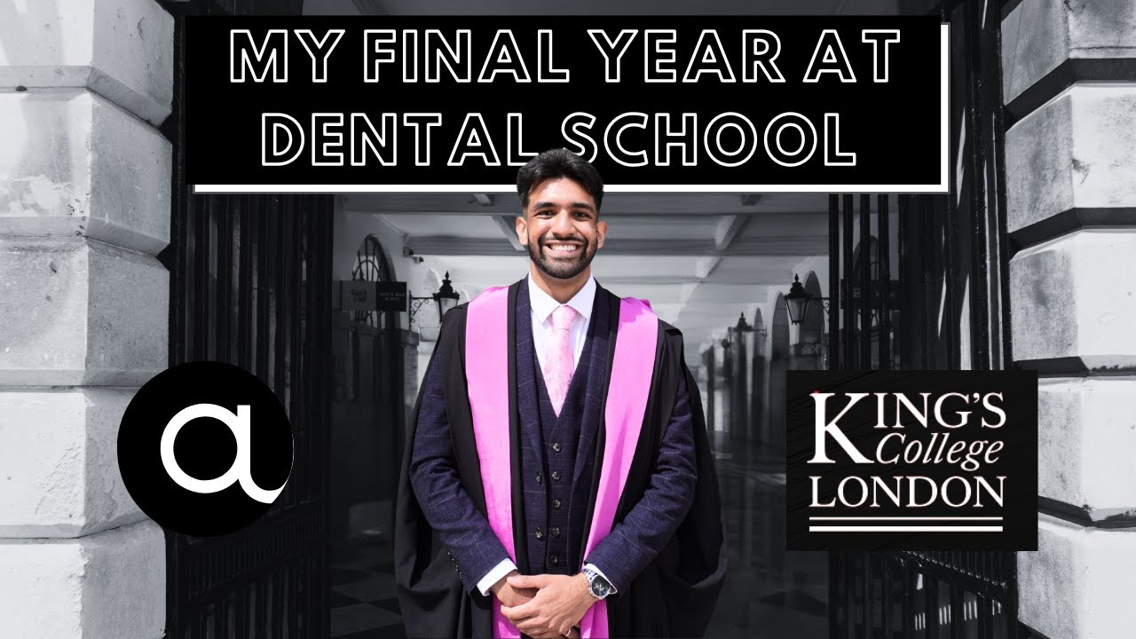 MY FINAL YEAR OF DENTAL SCHOOL AT KING'S COLLEGE LONDON