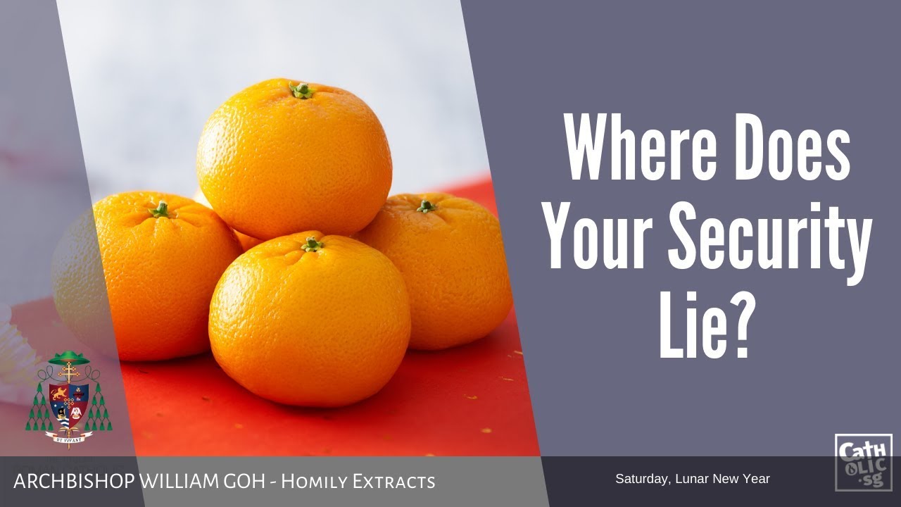 Where Does Your Security Lie? - Homily by Archbishop William Goh (25 Jan 2020 - Lunar New Year)