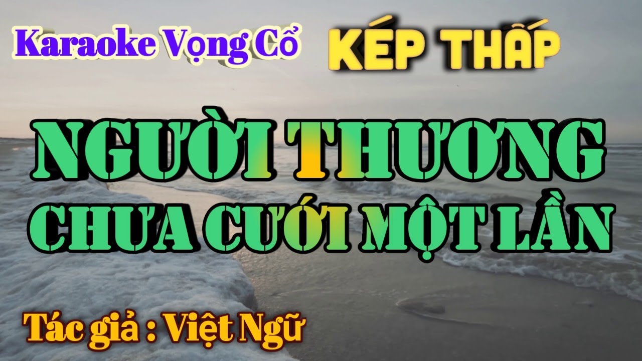 Karaoke Người Thương Chưa Cưới Một Lần - Dây Kép Thấp - Tác giả: Việt Ngữ.