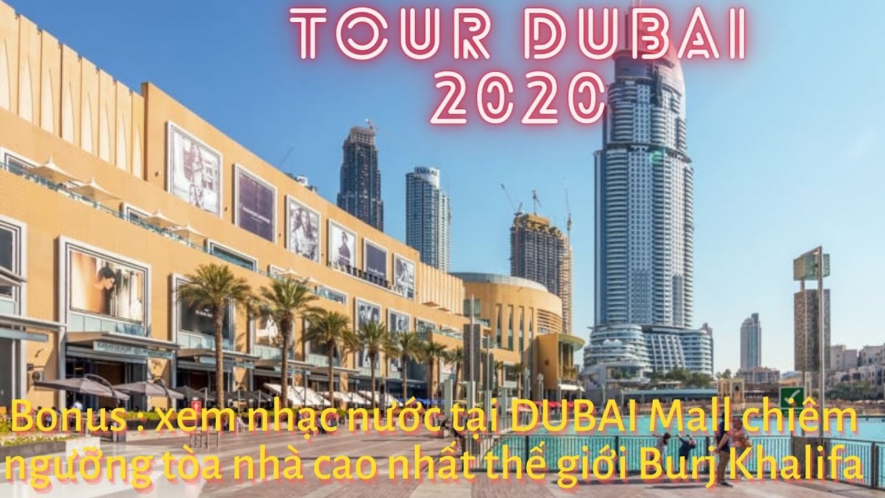 Dubai 2020 Part 6 Ghé Dubai Mall chiêm ngưỡng tòa nhà cao nhất thế giới & xem nhạc nước !!!