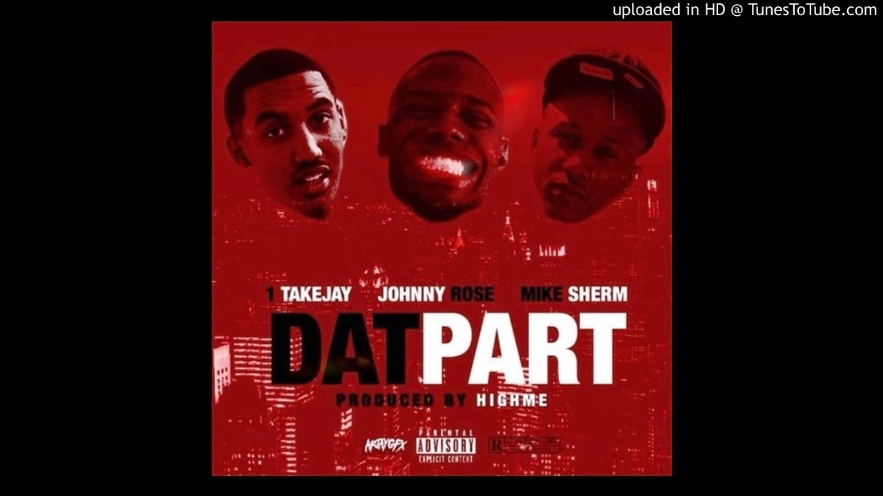 1TakeJay - Dat Part ft. Johnny Rose & Mike Sherm