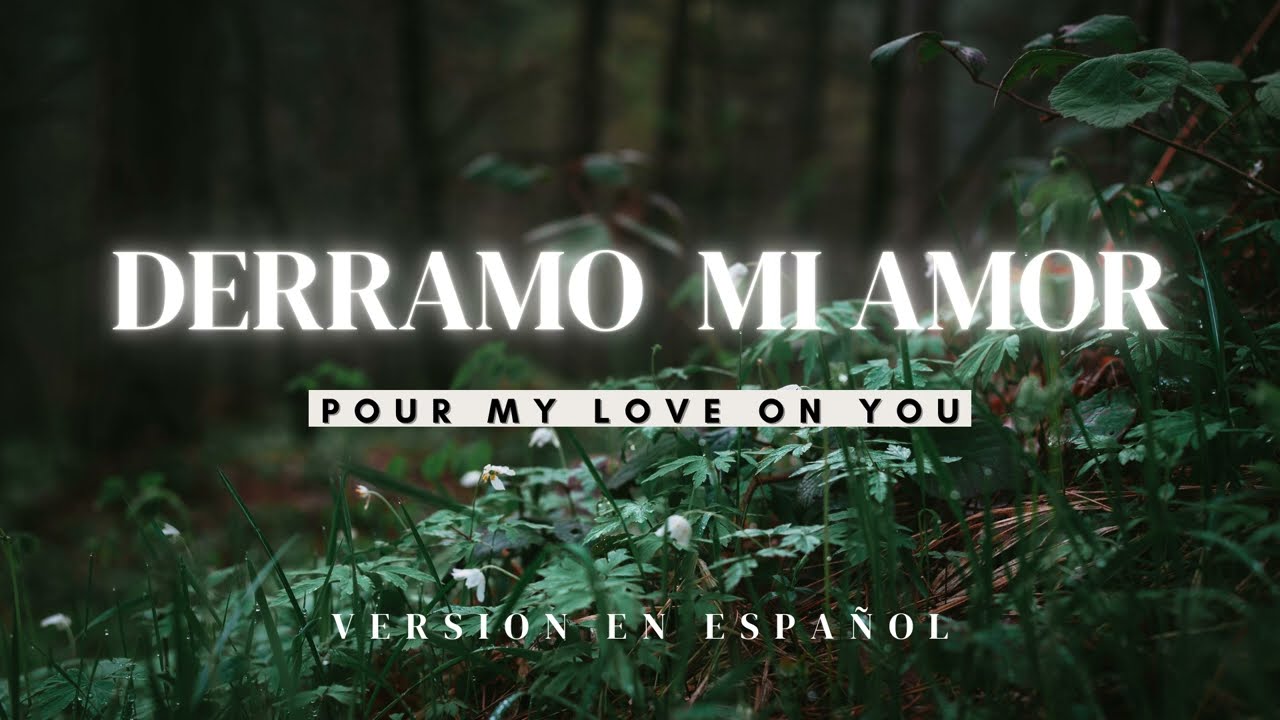 Derramo Mi Amor | Pour My Love On You | Versión en Español
