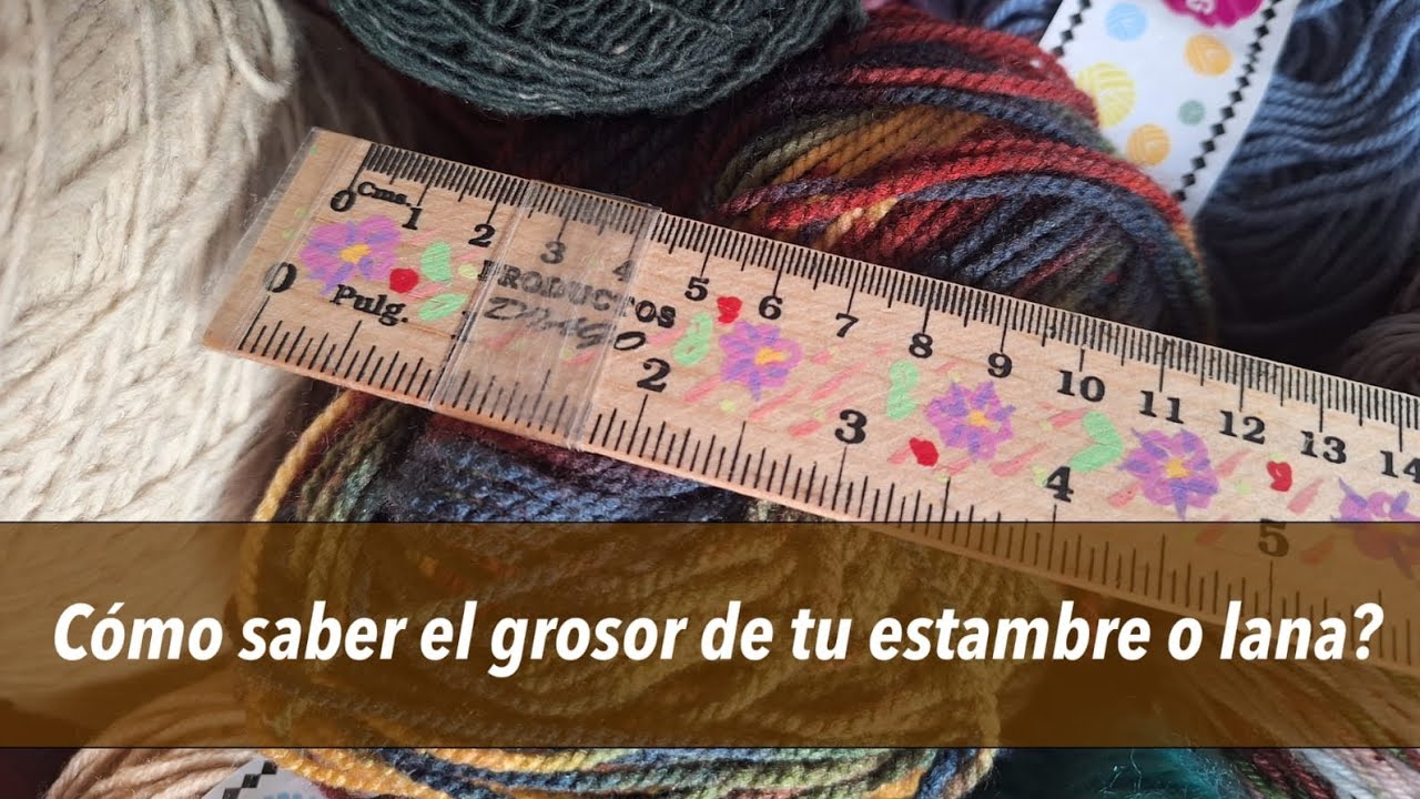 ¿Cómo saber el grosor de tu estambre o lana?