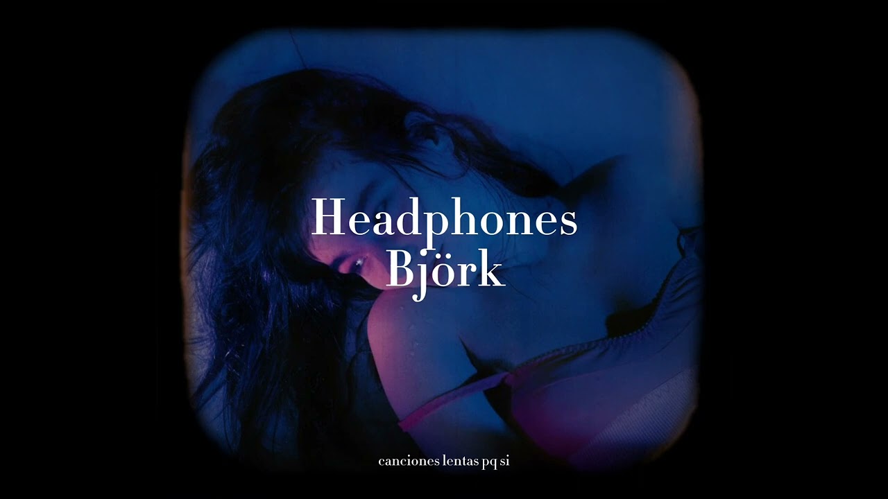 björk - headphones (slowed + reverb)
