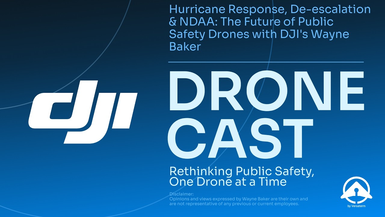 Hurricane Response, De-escalation & NDAA: The Future of Public Safety Drones with DJI's Wayne Baker