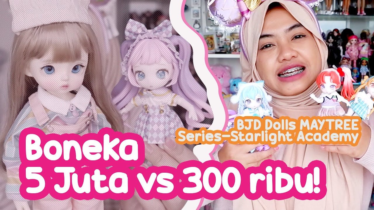 Boneka 5 Juta Vs 300 Ribu! Pilih Yang Mana? - BJD MAYTREE Series-Starlight Academy | Asakecil