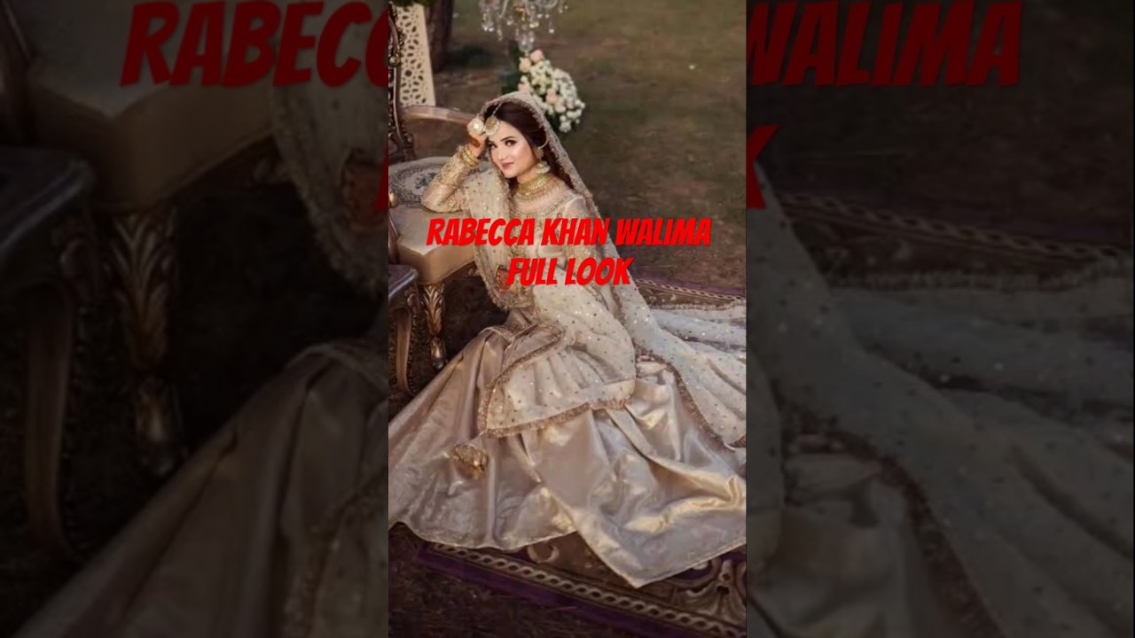Rabecca khan walima look #rabeecakhan #hussain #walima #nikkah #shadi