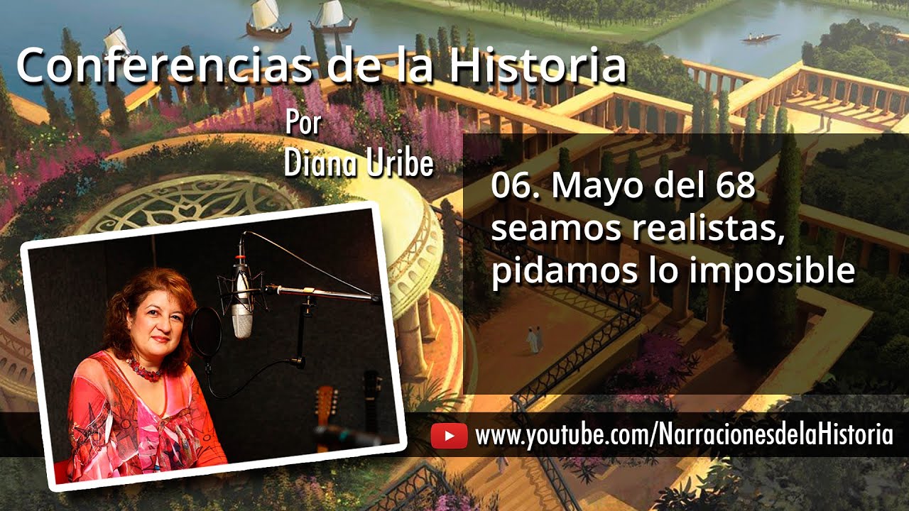 06. Mayo del 68 seamos realistas, pidamos lo imposible | Diana Uribe