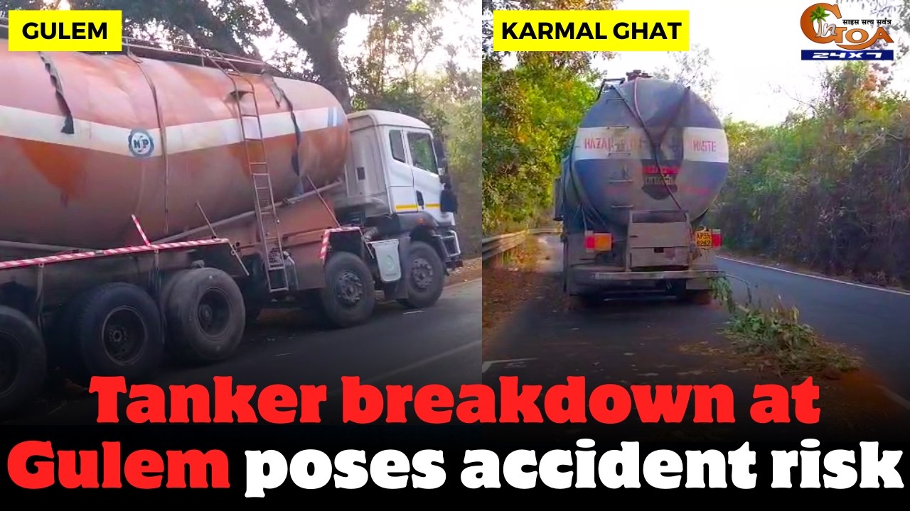 Tanker breakdown at Gulem poses accident risk. Similar incident has taken place at Karmal Ghat