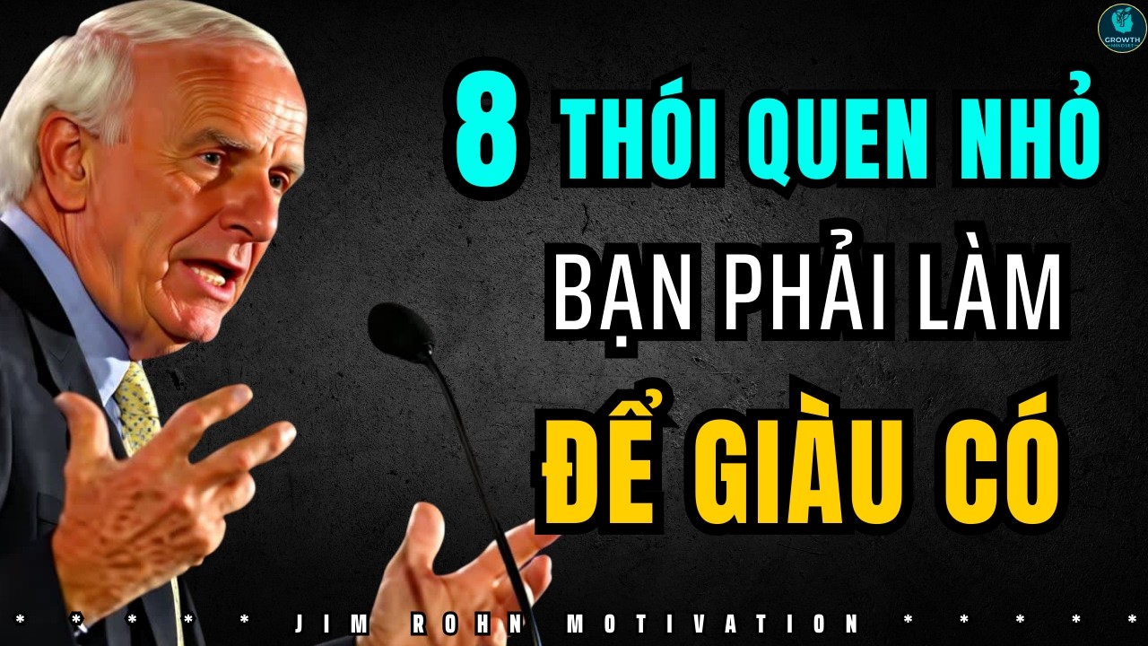 8 THÓI QUEN HÀNG NGÀY CỦA NGƯỜI GIÀU - XÂY DỰNG SỰ GIÀU CÓ & KIẾN THỨC TÀI CHÍNH | Jim Rohn