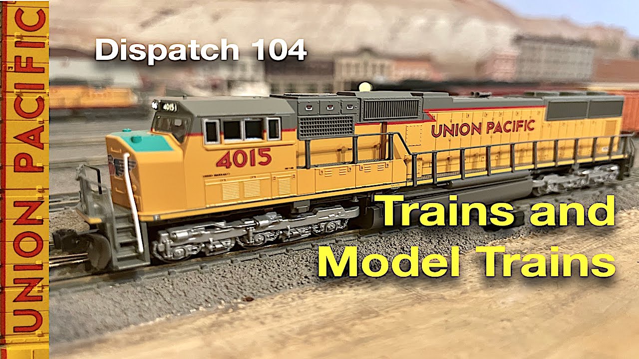 Trains and Model Trains - Dispatch 104