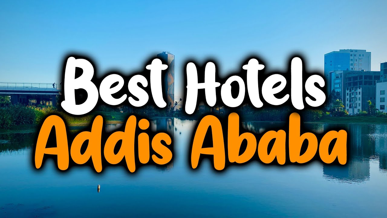 Best Hotels In Addis Ababa - For Families, Couples, Work Trips, Luxury & Budget