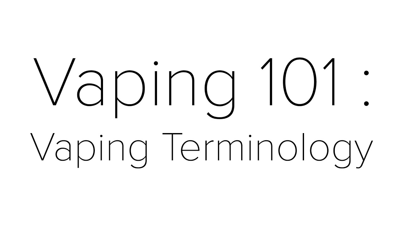Vaping 101 for Beginners : Vaping Terminology
