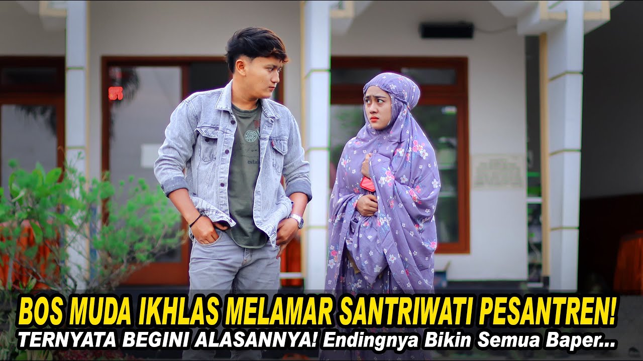 BOS MUDA YG IKHLAS MELAMAR SANTRIWATI PESANTREN! TERNYATA BEGINI ALASANNYA! Endingnya Bikin Baper