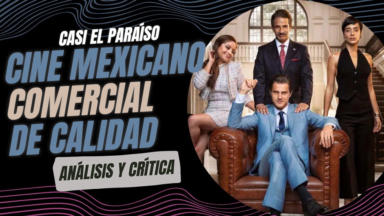 Casi el Paraíso: ¡Cine mexicano que sí vale la pena!