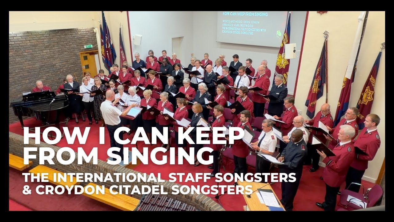 How can I keep from singing - International Staff Songsters and Croydon Songsters