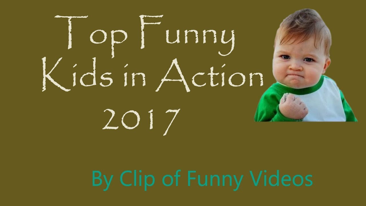 Top Funny Kids in Action 2017 by clip of funny videos