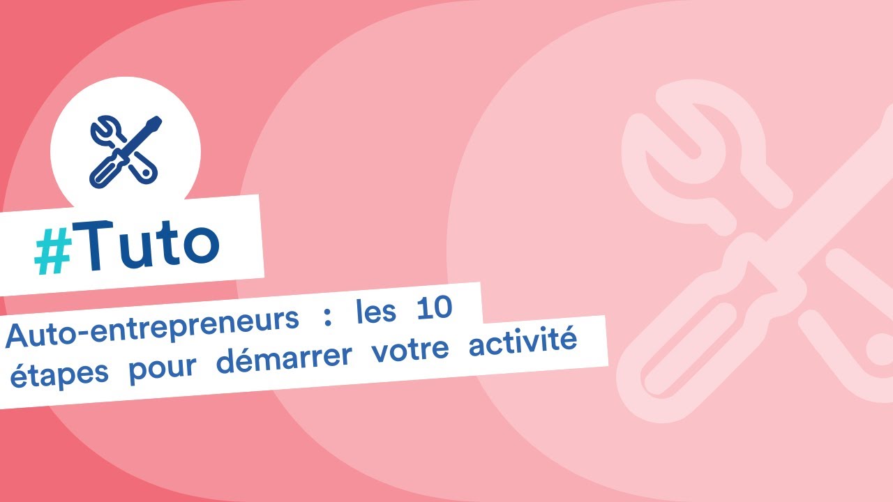 Auto-entrepreneurs, les 10 étapes à suivre pour démarrer sereinement votre activité