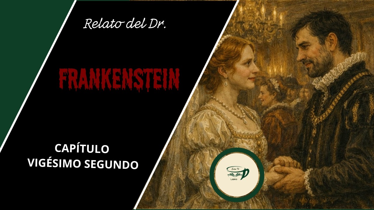 Frankenstein o El moderno Prometeo | Mary Shelley | Relato del Dr. Frankenstein | 22° Capítulo