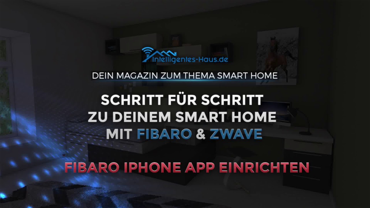 Fibaro iPhone App einrichten - Schritt f&uuml;r Schritt zu Deinem Smart Home mit Fibaro & Z-Wave