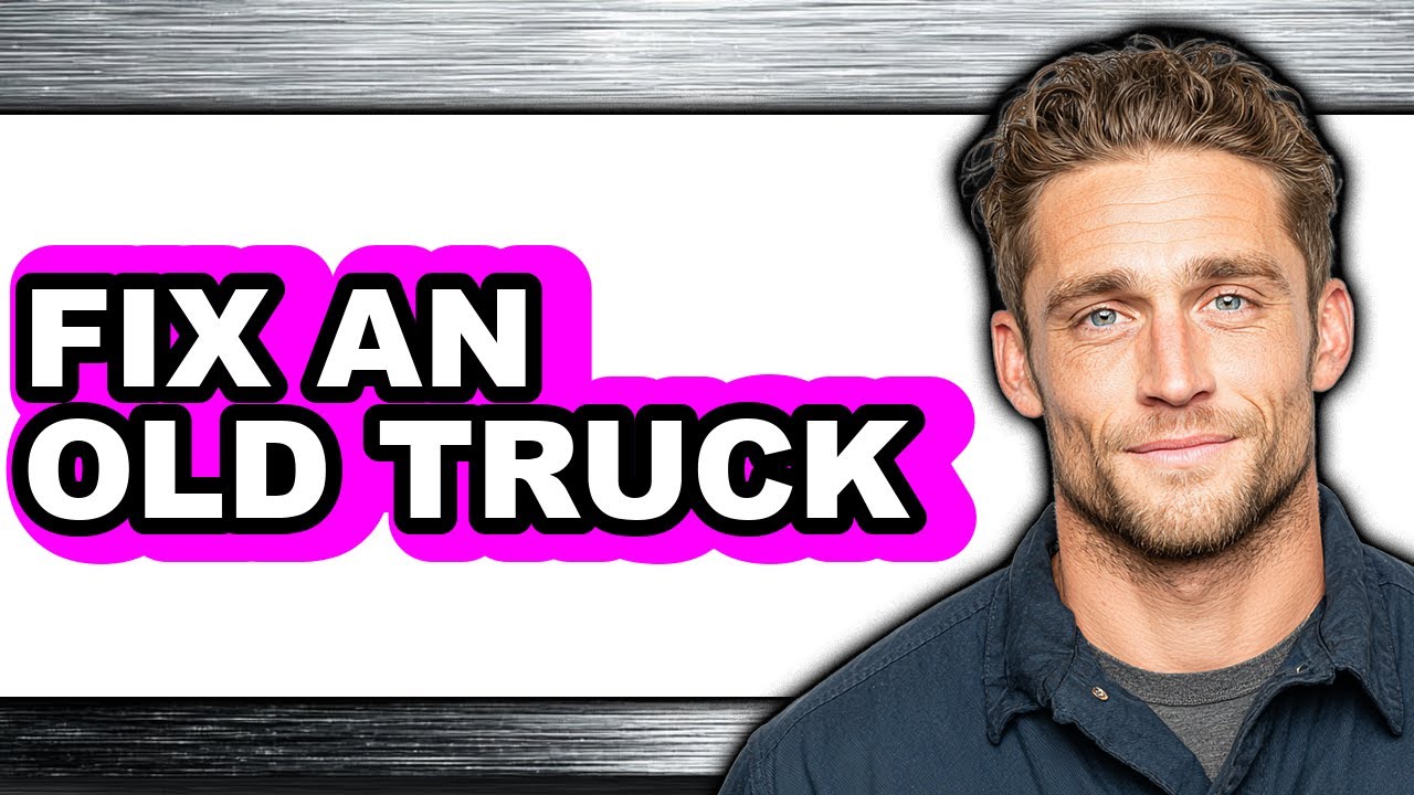 How to Fix an Old Truck (Full Guide)