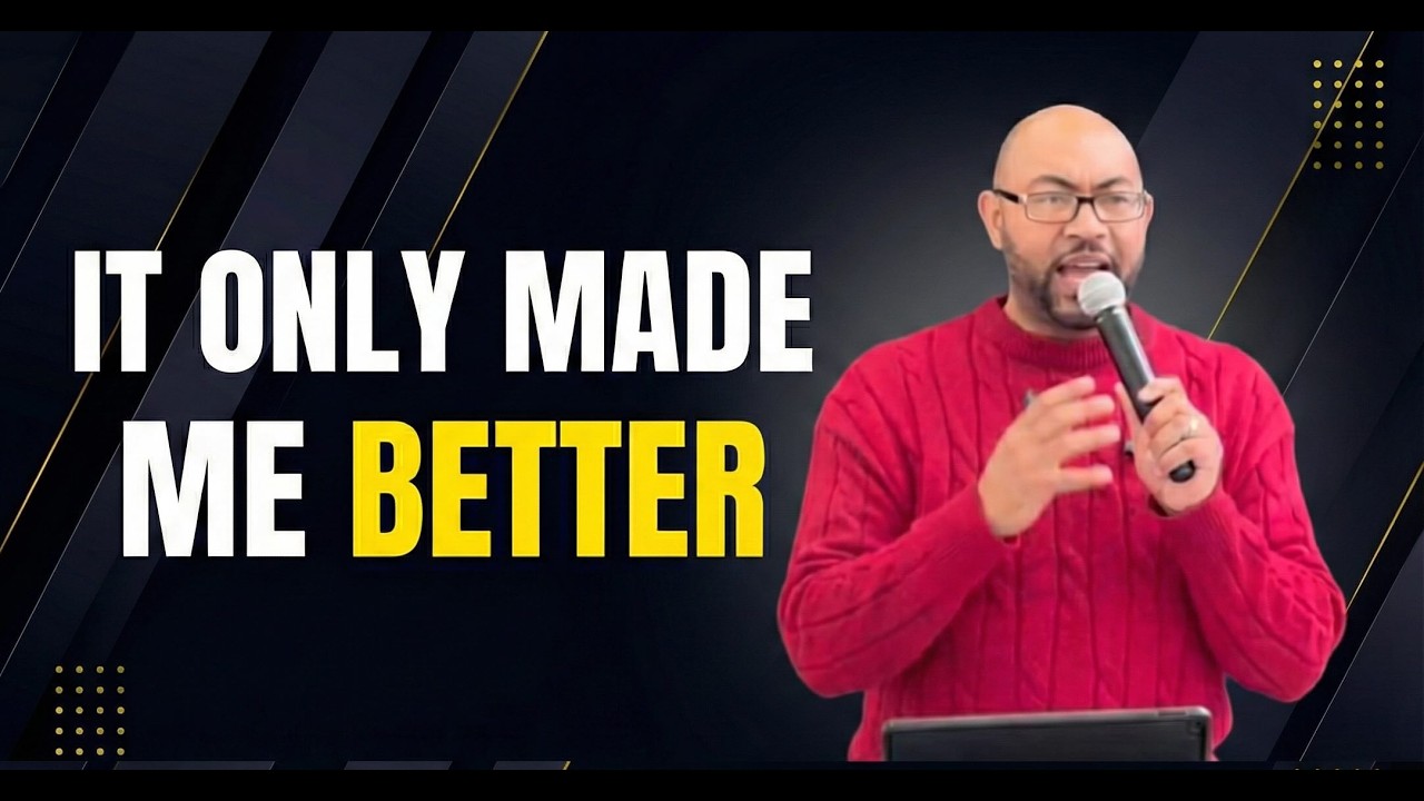 It only Made me Better
