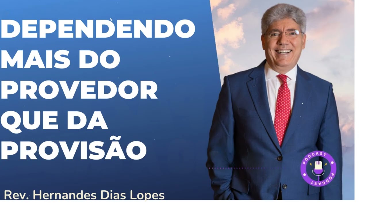 DEPENDENDO MAIS DO PROVEDOR QUE DA PROVISÃO  - Hernandes Dias Lopes