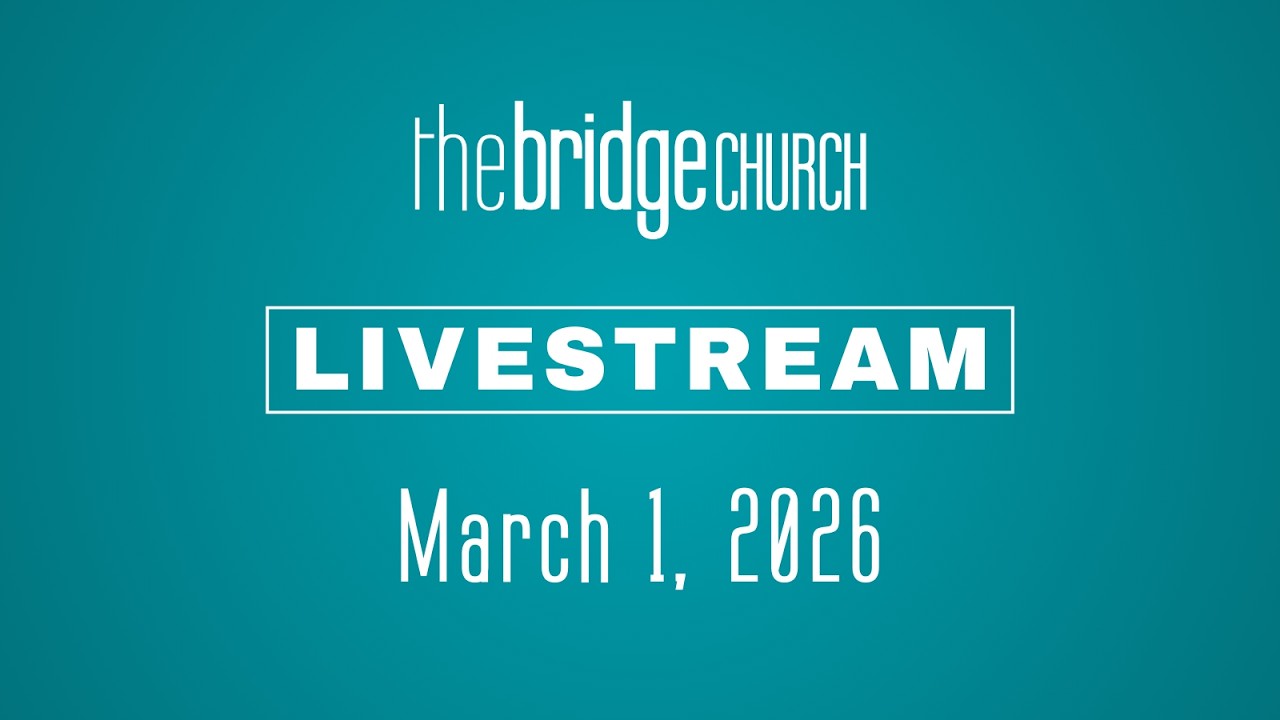 Sunday Morning Service | March 1, 2026 | The Bridge Church