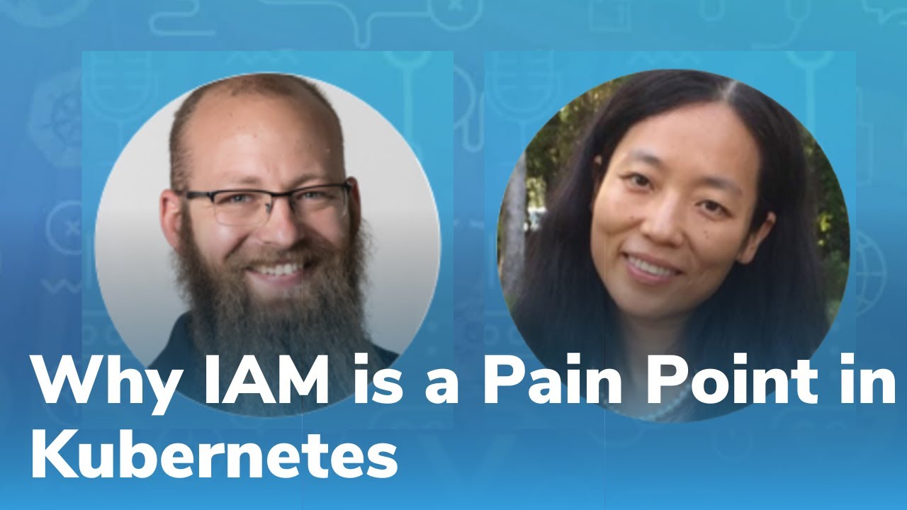 KubeCon + CloudNativeCon 2020 Virtual - Why IAM is a Pain Point in Kubernetes