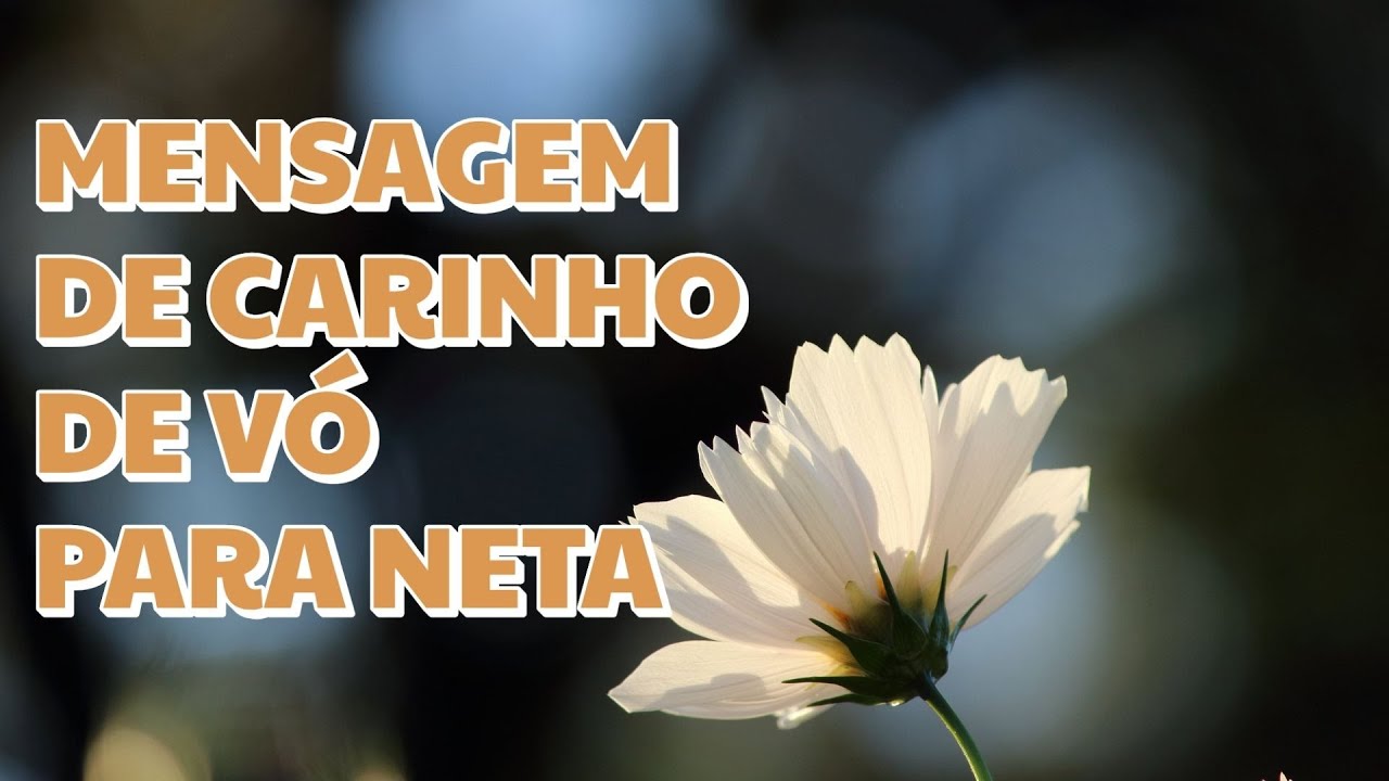 MENSAGEM DE CARINIHO DE VÓ PARA NETA