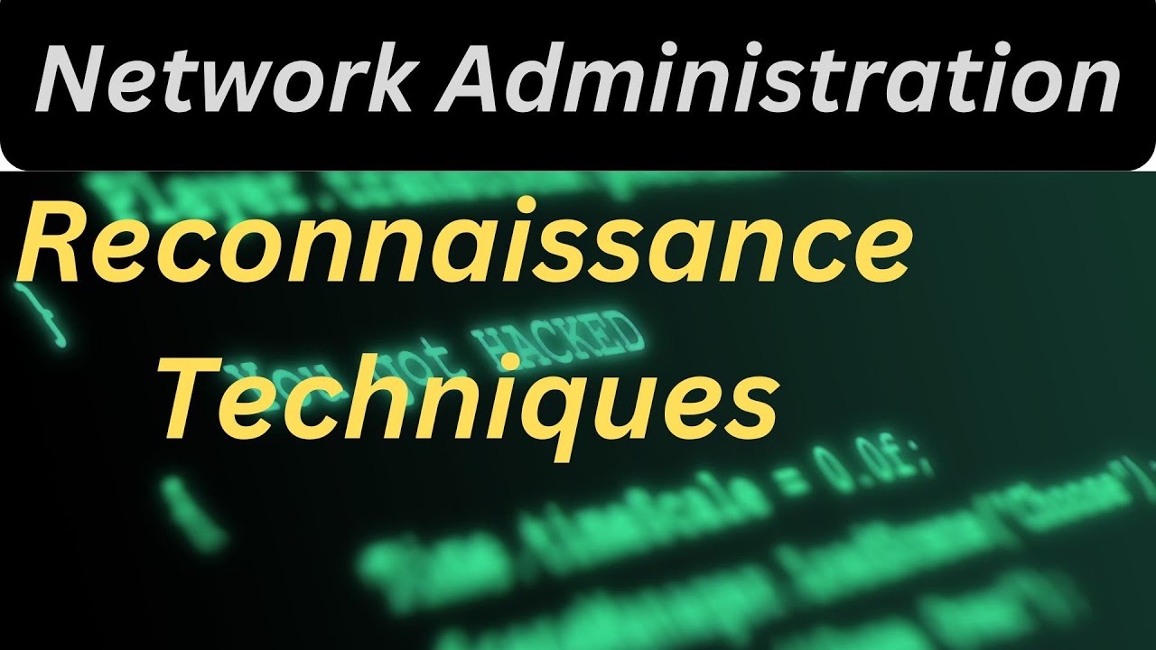 Mastering Reconnaissance Techniques in Network Administration