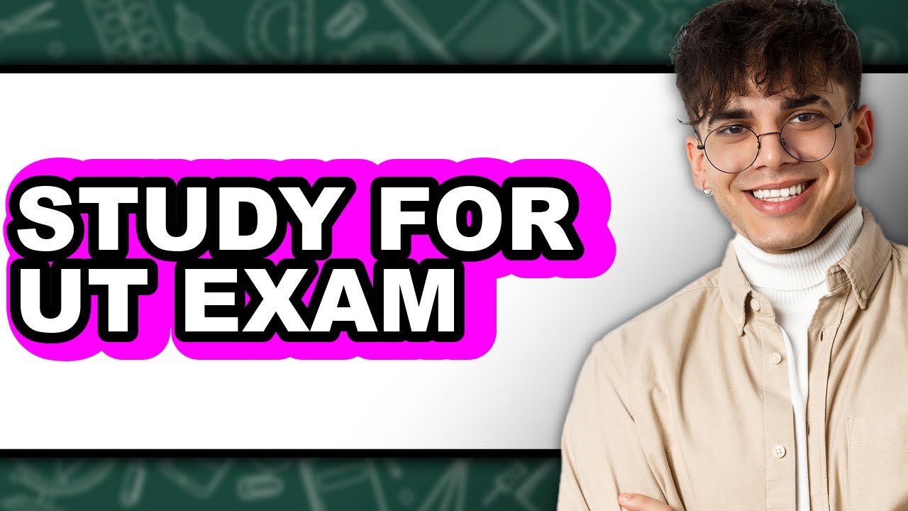 How to Study for UT Exam - Easy Guide