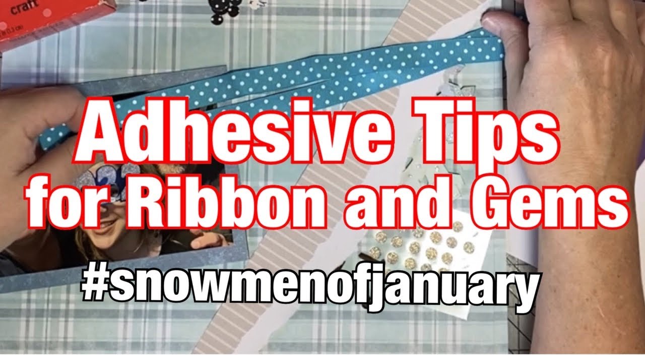 Adhesive Tips for Ribbon and Small Embellishments & #snowmenofjanuary