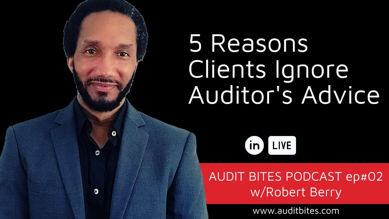 5 Reasons Clients Ignore Auditor's Advice - Audit Bites EP002