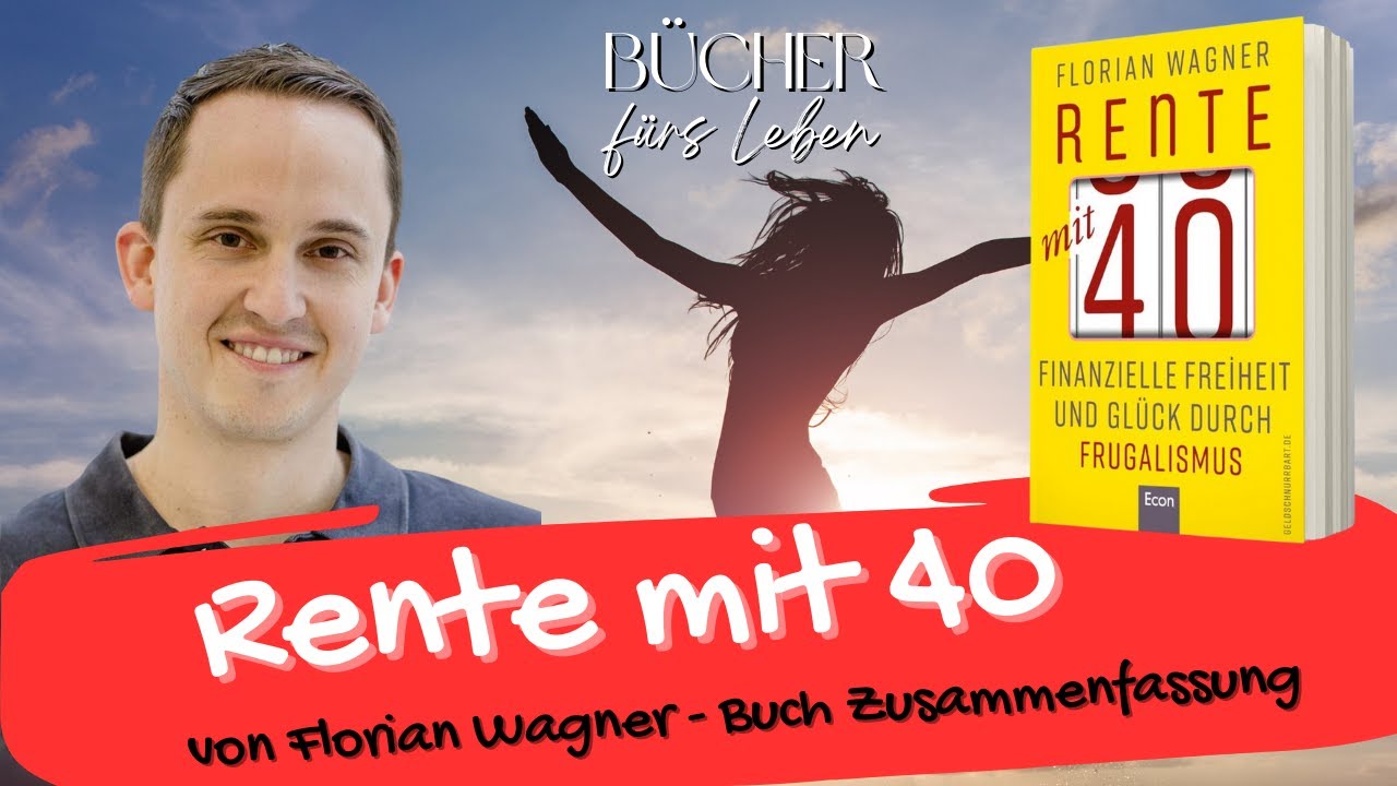 Florian Wagner 📖 Rente mit 40 - Finanzielle Freiheit und Gl&uuml;ck durch Frugalismus Buchzusammenfassung