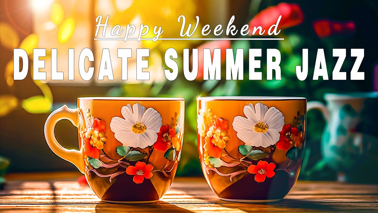 Delicate Summer Jazz ♫ Happy July Jazz Coffee Music and Uplifting Bossa Nova Piano for Better moods