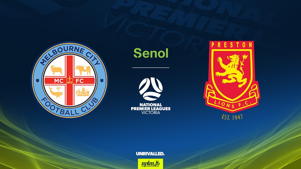 2026 Senol NPLM Victoria Round 3: Melbourne City FC v Preston Lions FC