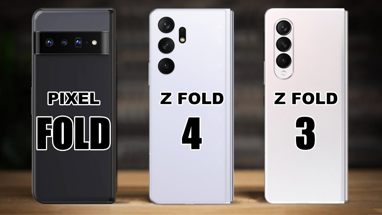 Google Pixel Fold VS Samsung Galaxy Z Fold 4 VS Samsung Galaxy Z Fold 3