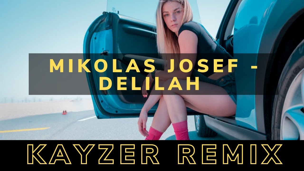 Mikolas Josef - Delilah (KAYZER REMIX)