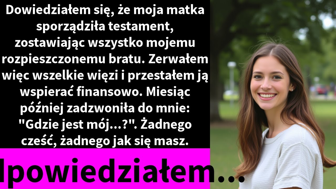 Dowiedziałem się, że moja matka sporządziła testament, zostawiając wszystko mojemu rozpieszczonemu