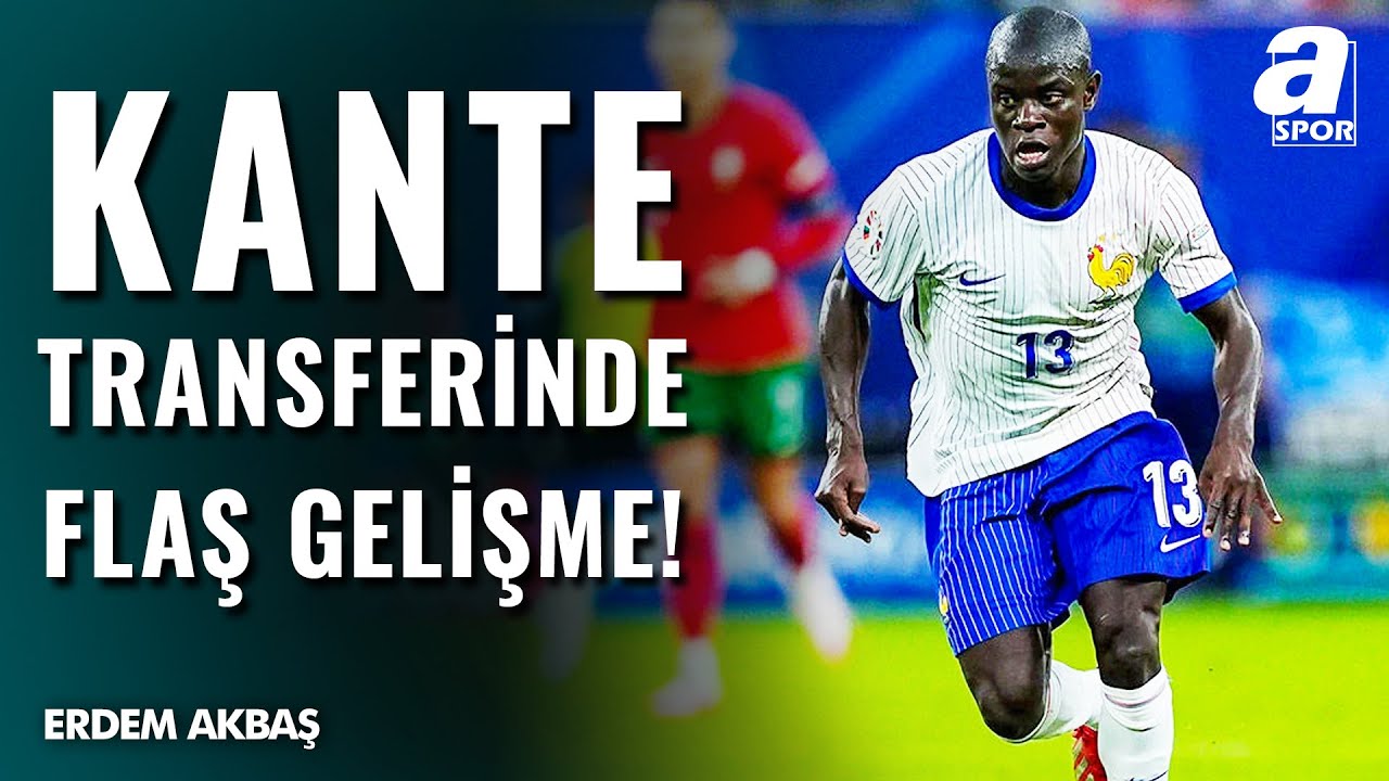 SON DAKİKA! N'golo Kante Fenerbahçe'ye Transfer Olacak Mı? İşte Erdem Akbaş'tan Son Gelişmeler...