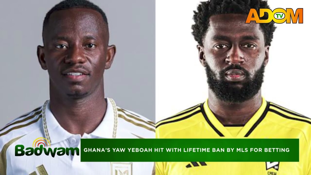 Ghana's Yaw Yeboah hit with lifetime ban by MLS for betting - Badwam Agokansie on Adom TV (10-03-26)