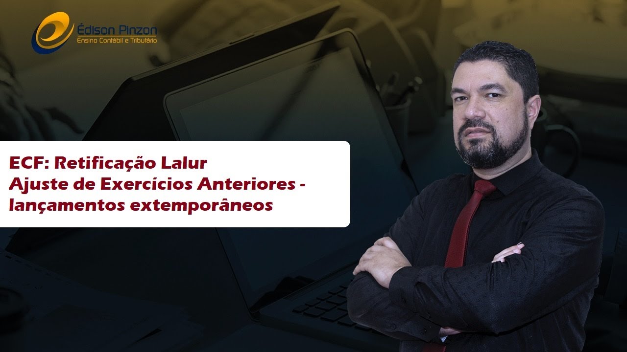 ECF Retificação Lalur Ajuste Exercícios Anteriores | Prof. Édison Pinzon