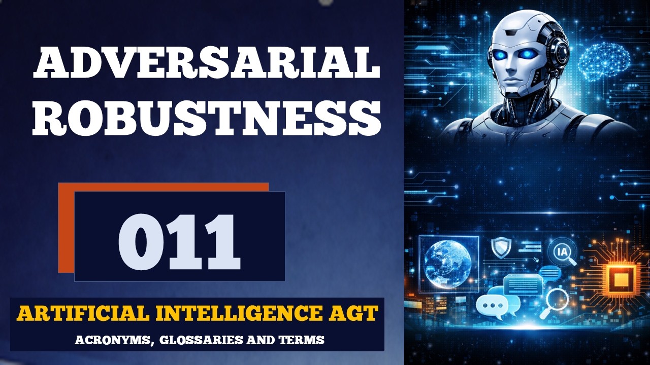 Adversarial Robustness |Artificial Intelligence AGT - Acronyms, Glossaries and Terms | No. 011