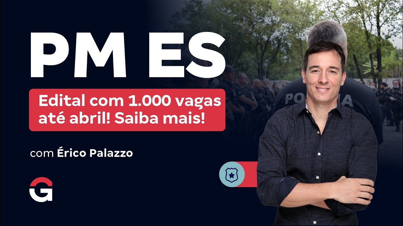 Concurso PM ES | Edital com 1.000 vagas até abril! Saiba mais! | Érico Palazzo