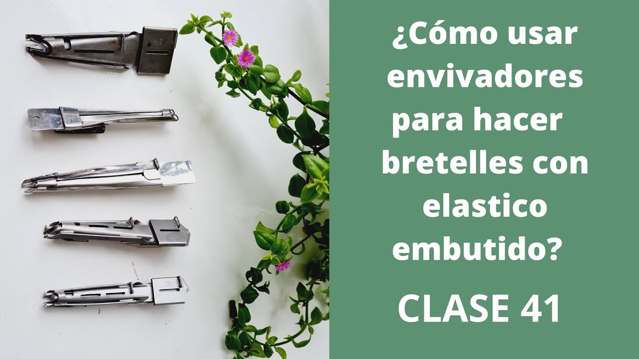 Los envidadores que yo utilizo para hacer elásticos embutidos. CLASE 41