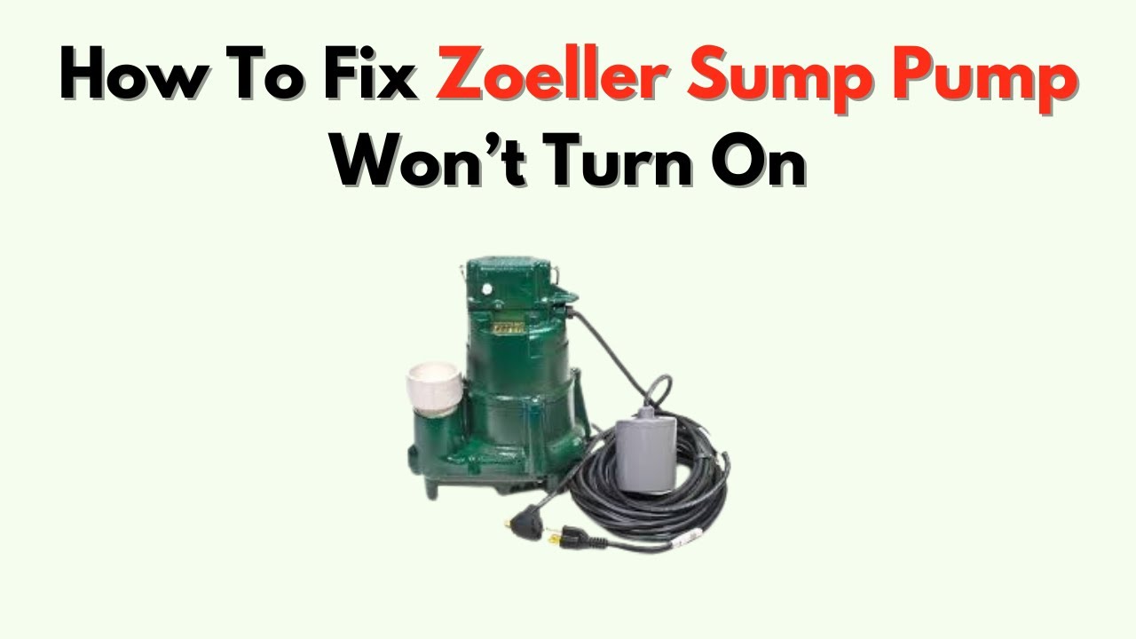 How To Fix Zoeller Sump Pump Won’t Turn On – Electrical, Float & Motor Fixes