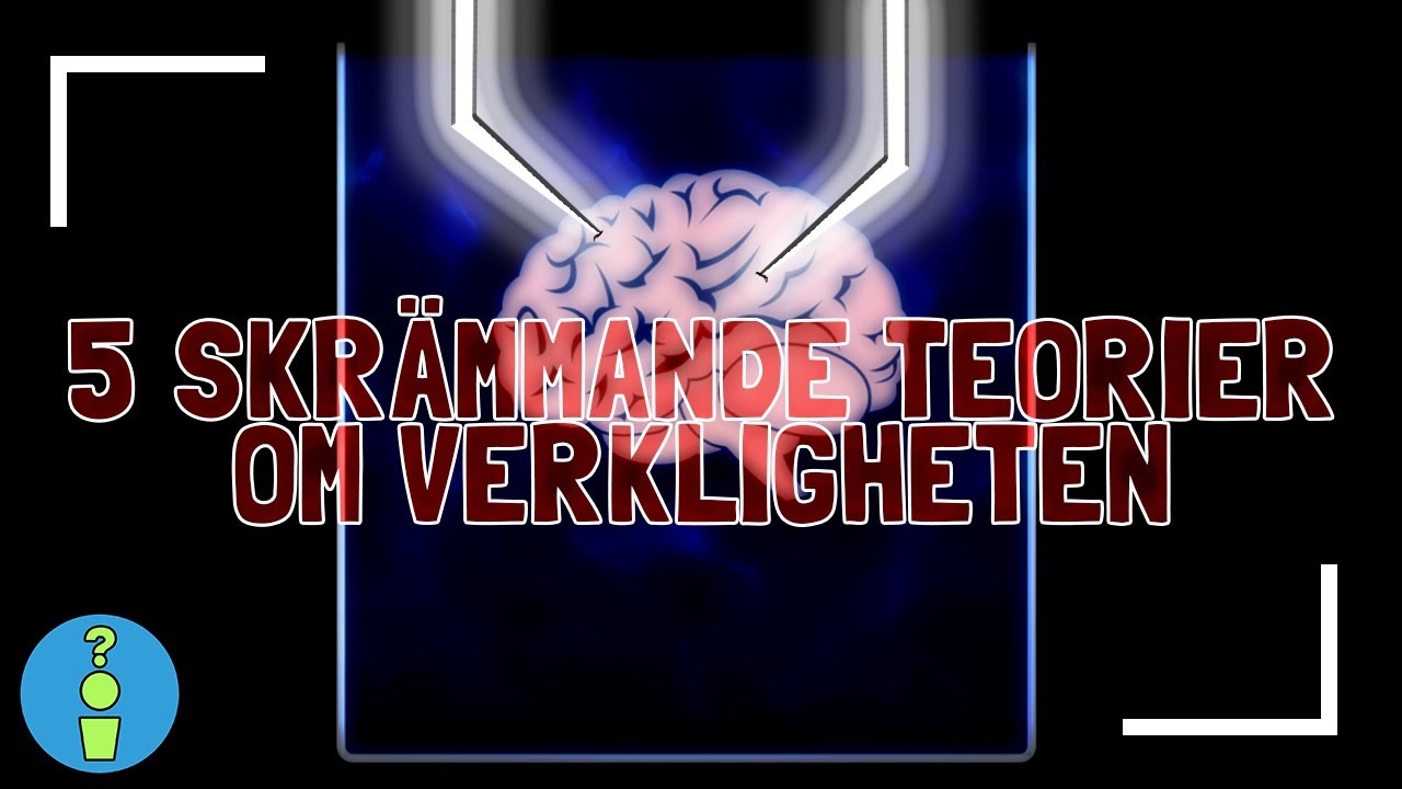 5 SKRÄMMANDE TEORIER OM VERKLIGHETEN